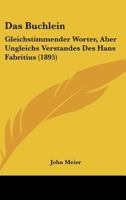 Das Buchlein: Gleichstimmender Worter, Aber Ungleichs Verstandes Des Hans Fabritius (1895) 1160356521 Book Cover