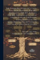 The Parish Registers of S. Giles, Kingston. Baptisms, 1558-1812. Marriages, 1558-1837. Burials, 1558-1812. Prefaced by a List of the Rectors of the Pa 1021796247 Book Cover