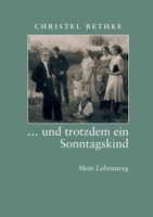... und trotzdem ein Sonntagskind: Mein Lebensweg (German Edition) 3751906878 Book Cover