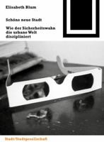 Schöne neue Stadt: Wie der Sicherheitswahn die urbane Welt diszipliniert 3764362502 Book Cover