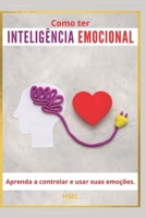 Como ter Inteligência Emocional: Aprenda a controlar e usar suas emoções (Portuguese Edition) B0CQHQ2RGK Book Cover