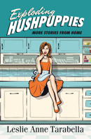 Exploding Hushpuppies: More Stories from Home 1664206531 Book Cover