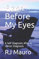 Flash before My Eyes: A Self Diagnosis After A Cancer Diagnosis B08HGRZMHQ Book Cover