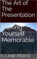The Art of the Presentation : Make Yourself Memorable 1734105704 Book Cover