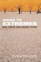 Going to Extremes: Mud, Sweat and Frozen Tears 0330493841 Book Cover