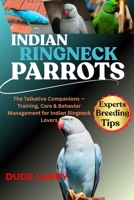 INDIAN RINGNECK PARROT: The Talkative Companions — Training, Care & Behavior Management for Indian Ringneck Lovers B0FHHHXF8M Book Cover