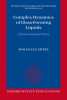 Complex Dynamics of Glass-Forming Liquids: A Mode-Coupling Theory (International Series of Monographs on Physics) 0199235341 Book Cover