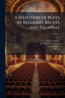 A selection of plays by Regnard, Brueys and Palaprat Volume 6 1177965550 Book Cover