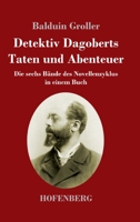 Detektiv Dagoberts Taten und Abenteuer: Die sechs Bände des Novellenzyklus in einem Buch 3743742780 Book Cover