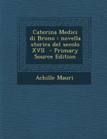 Caterina Medici Di Brono: Novella Storica del Secolo XVII 1017497672 Book Cover