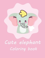 Cute Elephant Coloring Book: Fantastic Elephant Coloring Pages for Children And Kids Makes A Great Gift For Boys & Girls Ages 3 4 5 6 7 and 8 Years B08VY76T13 Book Cover