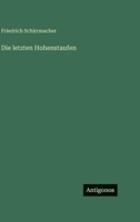 Die letzten Hohenstaufen (German Edition) 3386422969 Book Cover