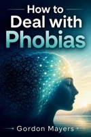 How to Deal with Phobias B0HDMP2B1J Book Cover