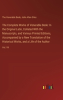 The Complete Works of Venerable Bede: In the Original Latin, Collated With the Manuscripts, and Various Printed Editions, Accompanied by a New Transla 3385114403 Book Cover