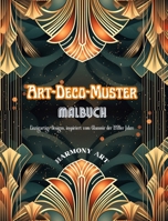 Art-Deco-Muster Malbuch Einzigartige Designs, inspiriert vom Glamour der 1920er Jahre: Quelle endloser Kreativität und Entspannung für Designliebhaber (German Edition) B0CMR3RXQH Book Cover