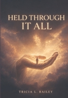 Held Through It All: 365 Bible-Based Affirmations for Strength, Hope, and Unshakable Faith B0HD44BMHY Book Cover