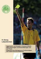 Aggression und Gewalt im Amateurfussball - Wahrnehmungen und Einschätzungen a.d. Praxis: Ergebnisse einer Befragung von Funktionsträgern des Fußball-Verbandes Mittelrhein 3000095357 Book Cover