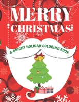 Merry Christmas & Bright Holiday Coloring Book: Color the Season Merry & Bright, 50 Christmas Pages to Color Including Santa, Reindeer, Snowman.Christ B08QRZK582 Book Cover