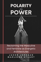 Coherence Codex™ Polarity as Power: Reclaiming the Masculine and Feminine as Energetic Architectures B0G5D33LP1 Book Cover