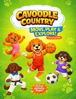 Cavoodle Country Move, Play & Explore Colouring Book: A Fun Sports and Activity Colouring Book for Kids Ages 3-8 Featuring Cute Cavoodles and Cavapoos 1764814142 Book Cover
