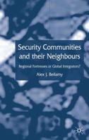 Security Communities and their Neighbours: Regional Fortresses or Global Integrators? 140390622X Book Cover