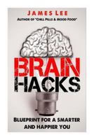 Brain Hacks - Blueprint for a Smarter and Happier You 1496061632 Book Cover