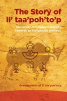 The Story of II' Taa'poh'to'p: University of Calgary's Journey Towards an Indigenous Strategy 1773856286 Book Cover