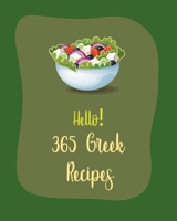 Hello! 365 Greek Recipes: Best Greek Cookbook Ever For Beginners [Book 1] B085RTKGY7 Book Cover