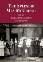 The Splendid Mrs. McCheyne and the East London Federation of Suffragettes 1789631637 Book Cover