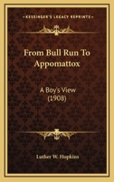 From Bull Run To Appomattox: A Boy’s View (1908) 1017586101 Book Cover