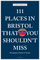 111 Places in Bristol That You Shouldn't Miss 3740808985 Book Cover