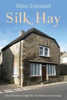 Silk Hay: One Woman's Fight for Architectural Heritage. by Hilary Townsend 1780881460 Book Cover