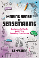Making Sense of Sensemaking: Designing Authentic K–12 STEM Learning Experiences 080778687X Book Cover