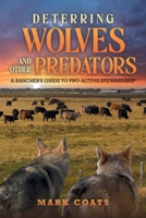 Deterring Wolves and Other Predators: A Rancher's Guide to Pro-Active Stewardship: A Rancher's Guide to Pro-Active Stewardship B0G8DHF3BX Book Cover