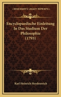 Encyclopaedische Einleitung In Das Studium Der Philosophie (1793) 110474015X Book Cover