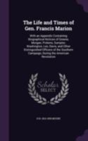 The Life and Times of Gen. Francis Marion, with an Appendix. Containing: Biographical Notices of Greene, Morgan, Pickens, Sumpter, Washington, Lee, Da 1018513329 Book Cover