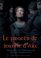 Le procès de Jeanne d'Arc: Transcription complète des interrogatoires de Jeanne d'Arc lors de son procès à Rouen en 1431, établie et préfacée par Robert Brasillach B0C9BJPPLS Book Cover