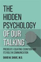 The Hidden Psychology of Our Talking: Predicate-Equating Cognition and Its Role in Communication 1627342680 Book Cover