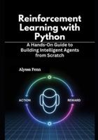 Reinforcement Learning with Python: A Hands-On Guide to Building Intelligent Agents from Scratch B0G2Y7FHCC Book Cover