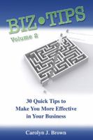 Biz-Tips Volume 2: 30 Quick Tips to Make Your More Effective in Your Business 0984937307 Book Cover