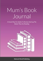 Mum's Book Journal: A Great Way For Adults To Review And Log The Books They Are Reading 1326808036 Book Cover