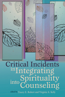 Critical Incidents in Integrating Spirituality Into Counseling 1556203365 Book Cover