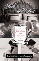 Love, Lust, and Loss: A Book of Poems and Short Stories of Passion 1490769714 Book Cover