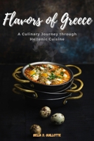 Flavors of Greece: A Culinary Journey through Hellenic Cuisine B0CN5DKH5Q Book Cover