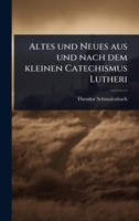 Altes und Neues aus und nach dem kleinen Catechismus Lutheri (German Edition) 1024475034 Book Cover