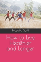 How to Live Healthier and Longer B0CRF465KH Book Cover