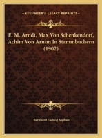 E. M. Arndt, Max Von Schenkendorf, Achim Von Arnim In Stammbuchern 1160084270 Book Cover