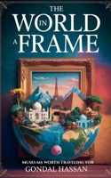 The World In A Frame: Museums Worth Traveling For B0FBM72R6D Book Cover