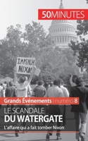 Le scandale du Watergate: L'affaire qui a fait tomber Nixon 2806259398 Book Cover