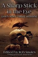 A Sharp Stick in the Eye (and Other Funny Stories) 0997932945 Book Cover